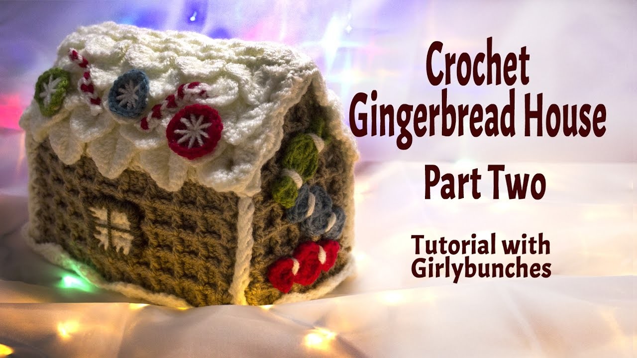 Learn to Crochet with Girlybunches - Crochet Gingerbread House Project Tutorial - Part 2 of 2
