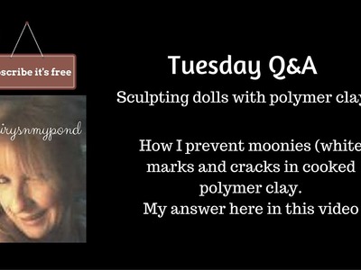 Tues question How I prevent having moonies and cracks in polymer clay