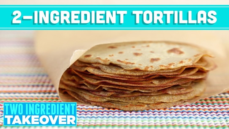 2-Ingredient Homemade Tortillas! Two Ingredient Takeover Mind Over Munch