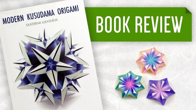 Modern Kusudama Origami (Ekaterina Lukasheva) - Book Review