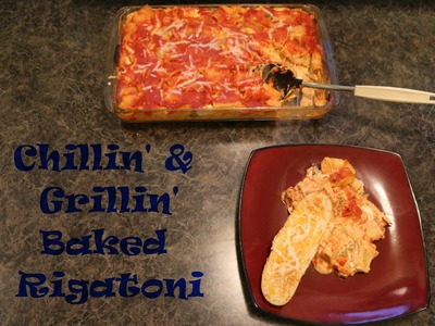 Chillin' and Grillin' - Baked Rigatoni