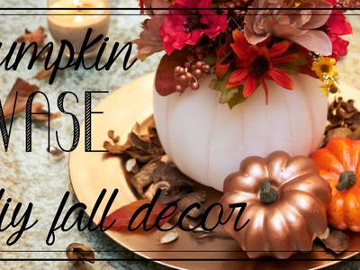 Pumpkin Vase | Quick & Easy Fall.Thanksgiving Centerpiece!