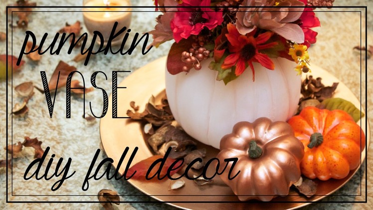 Pumpkin Vase | Quick & Easy Fall.Thanksgiving Centerpiece!