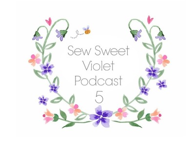 Sew Sweet Violet Podcast episode 5 . .  A WINNER and my first A~LONG!