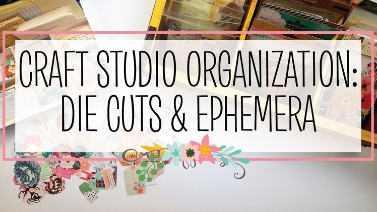 Craft Studio Organization: Die Cuts & Ephemera