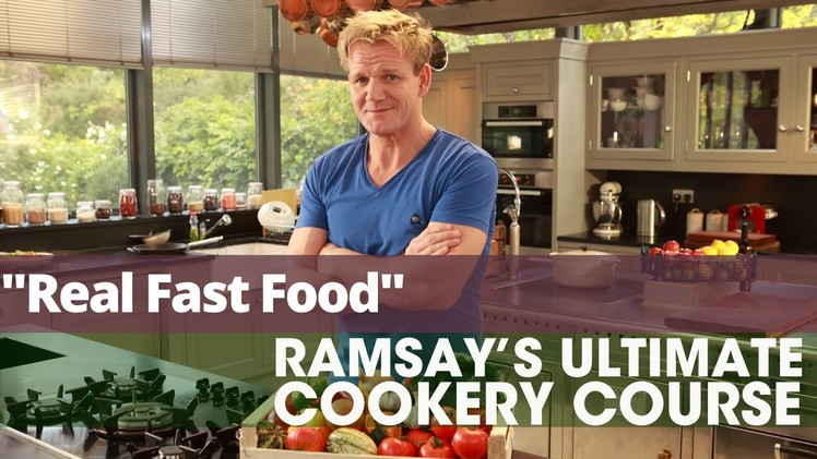 Gordon Ramsay's Ultimate Cookery Course - Episode 9 - Real Fast Food