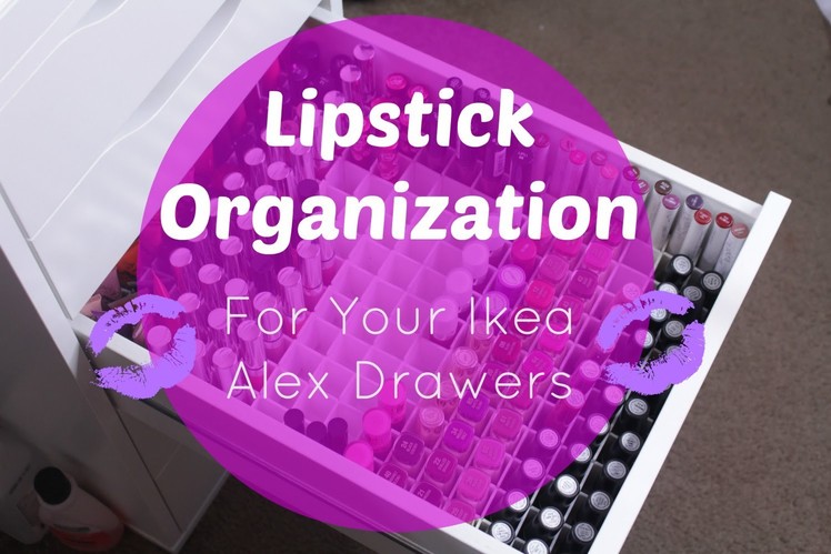 How to: Make A Lipstick Organizer | Ikea Alex Drawers
