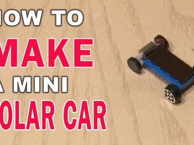 How to Make a Mini Solar Car!