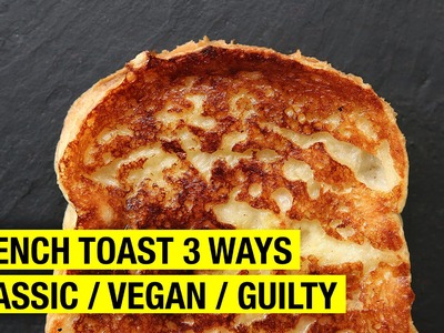 How To Make French Toast 3 Ways : Classic, Vegan and Guilty. 