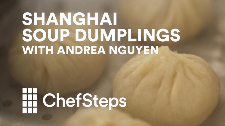 How to Make Shanghai Soup Dumplings, with Andrea Nguyen