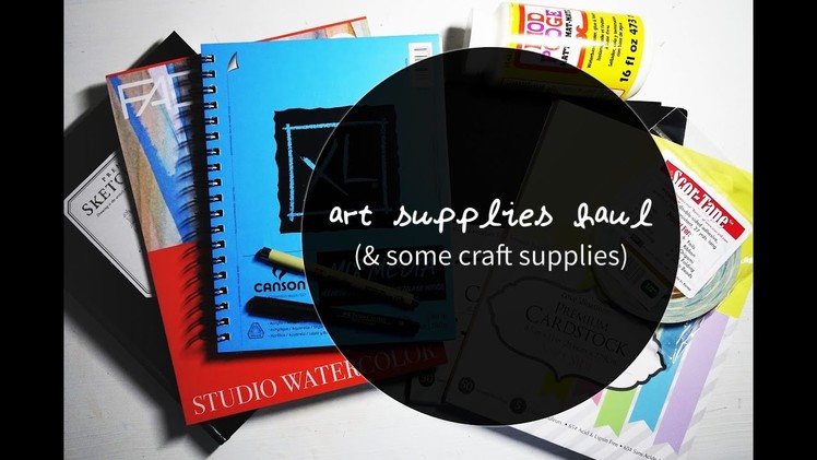 Art Supplies Haul! (& some craft supplies)