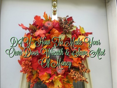 DIY: How To Make Your Own Fall Wreath & Save Yourself A Lot Of Money