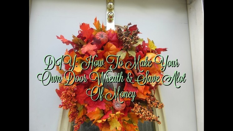 DIY: How To Make Your Own Fall Wreath & Save Yourself A Lot Of Money