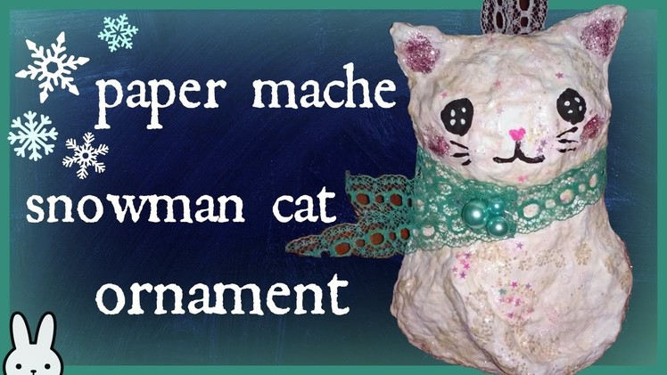 DIY: Paper Mache Snowman Kitty Cat Ornament | Tutorial| Winter craft| Holiday.Christmas Decoration