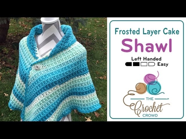How to Crochet A Shawl: Frosted Layer Cake