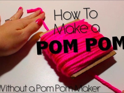 HOW TO MAKE A POM POM - WITHOUT A POM POM MAKER