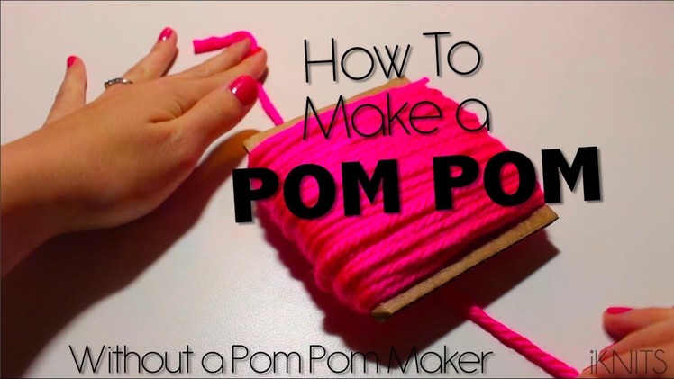 HOW TO MAKE A POM POM - WITHOUT A POM POM MAKER