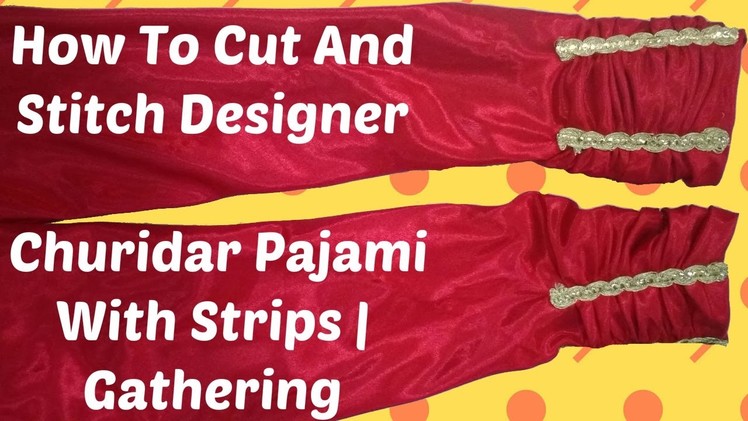 How To Cut And Stitch Designer Churidar Pajami With Strips | Gathering
