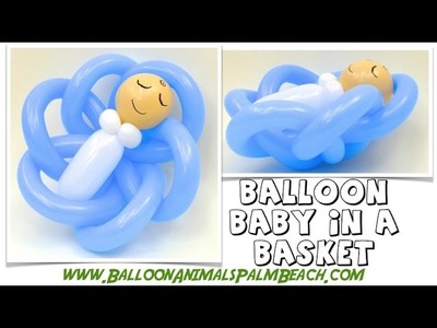 How To Make a Baby in a Basket Balloon - Balloon Animals Palm Beach