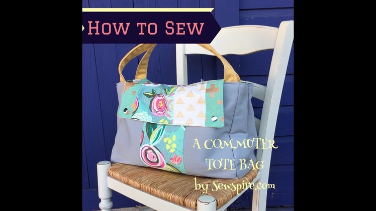 How to Sew A Commuter Tote Bag by Sewspire Part Three of Three