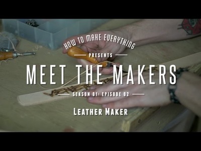 Kyle the Leather Maker | Meet the Makers | How to Make Everything: