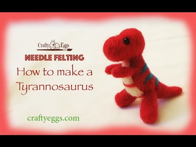 Needle Felting - How to Make a Tyrannosaurus