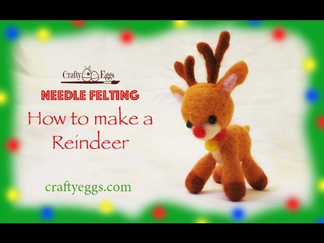 Needle Felting - How to Make a Reindeer