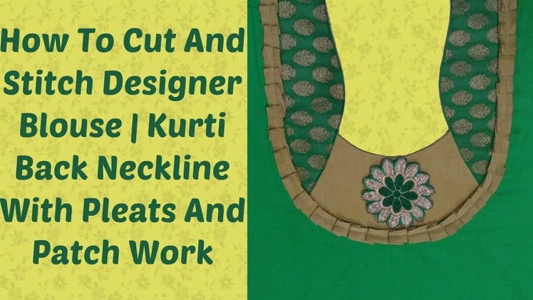 How To Cut And Stitch Designer Blouse | Kurti Back Neckline With Pleats And Patch Work