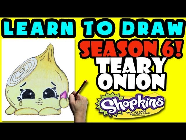 How To Draw Shopkins SEASON 6: Teary Onion, Step By Step Season 6 Shopkins Drawing Shopkins