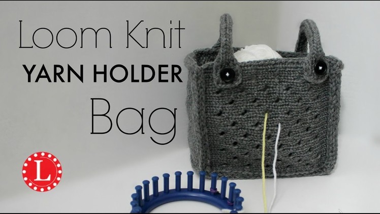 Loom Knitting Yarn Holder Bag