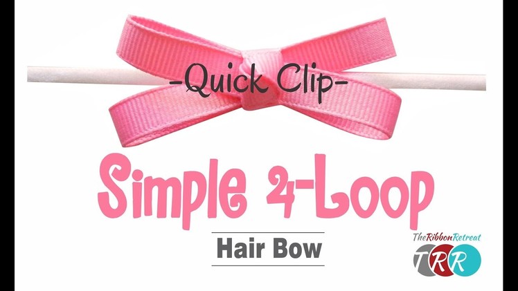 Quick Clip - How to Make a Simple 4-Loop Hair Bow - TheRibbonRetreat.com
