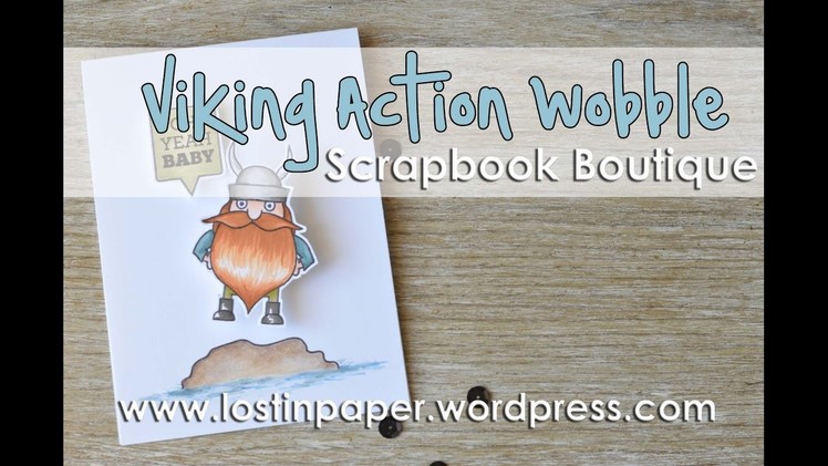 Viking Action Wobble for Scrapbook Boutique!