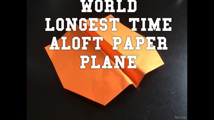 How to Make World Longest Time Aloft Paper Plane - The Glider (step-by-step instructions)