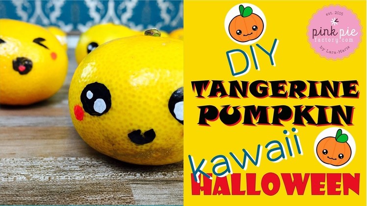 HALLOWEEN Tangerines | Pink Pie Factory | Lara-Marie | DIY Healthy Treat: Tangerines KAWAII Pumpkins