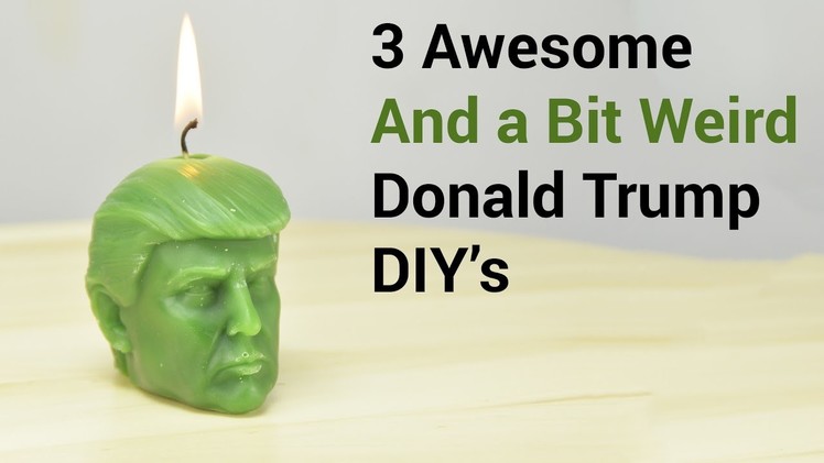 3 Awesome and a Bit Weird Donald Trump Diy's