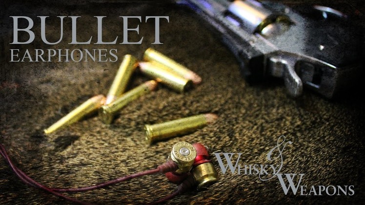 DIY Headphones - Bullet earphones - Whisky and Weapons - How to make bullet earbuds