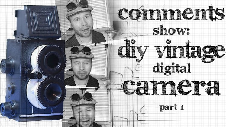 Comments Show: DIY Vintage Raspberry Pi Camera - Part 2