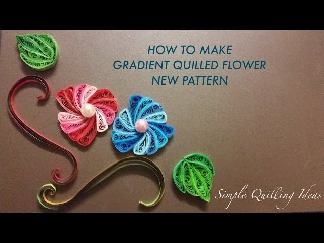 Art & Craft: DIY How to make a Quilled Gradient Flower New pattern
