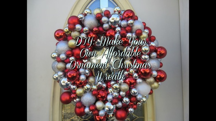 DIY:  How To Create Your Own Affordable Ornament Christmas Wreath