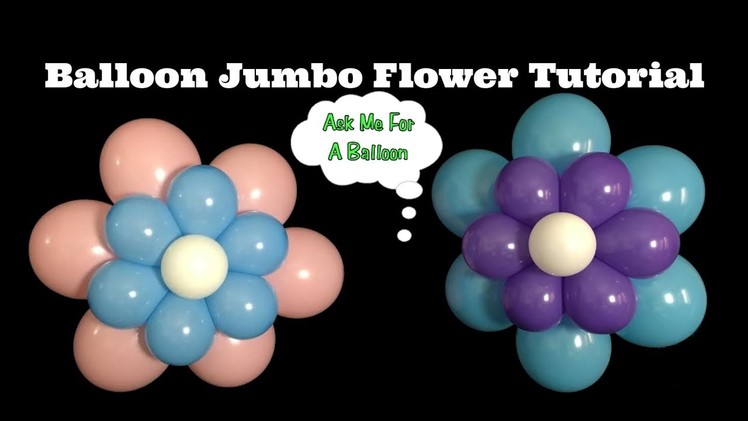 Balloon Jumbo Flower Tutorial