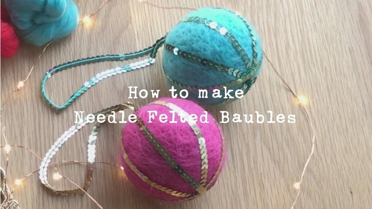 DIY Needle Felted Christmas Baubles by Rachel Henderson