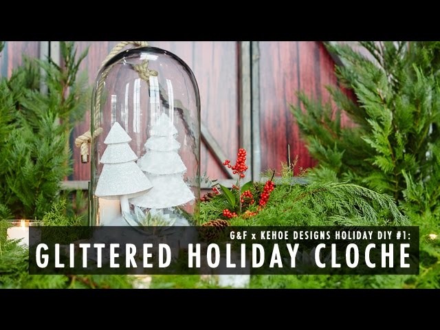G&F x Kehoe Designs DIY: Holiday Cloche