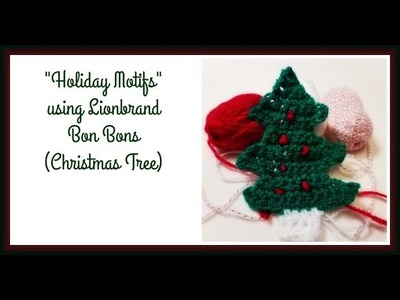 "Holiday Motifs" using Lionbrand Bon Bons (Christmas Tree)