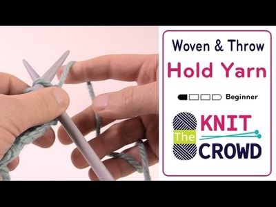 Let's Knit: How to Hold Yarn - Woven and Throw Technique