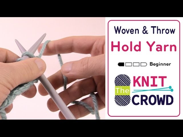 Let's Knit: How to Hold Yarn - Woven and Throw Technique