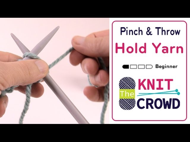 Let's Knit: How to Hold Yarn - Pinch & Throw Technique