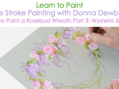 One Stroke Painting with Donna Dewberry - How to Paint a Rosebud Wreath, Pt. 3: Wysteria & Bows