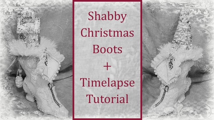Shabby Christmas Boots + Timelapse Tutorial