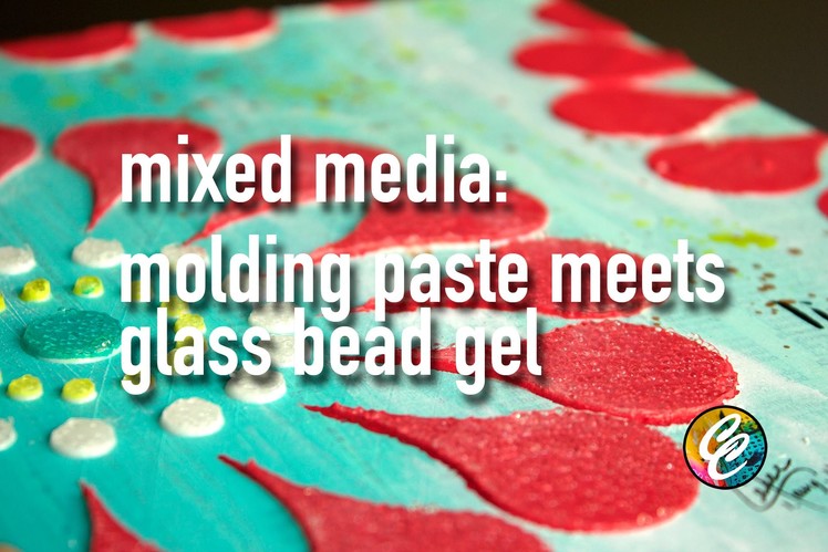 Mixed media : molding paste meets glass bead gel