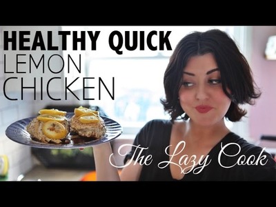 Healthy, Quick Lemon Chicken Recipe  |  The Lazy Cook EP1